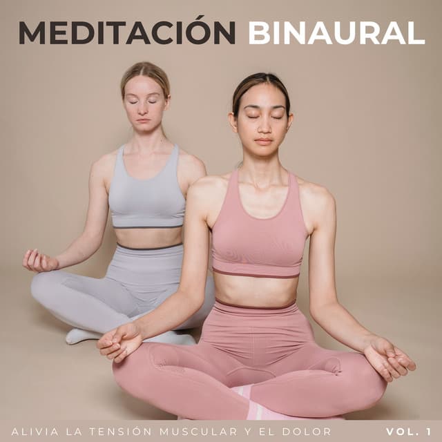 Meditación Binaural: Alivia La Tensión Muscular Y El Dolor Vol. 1 - Estado Binaural