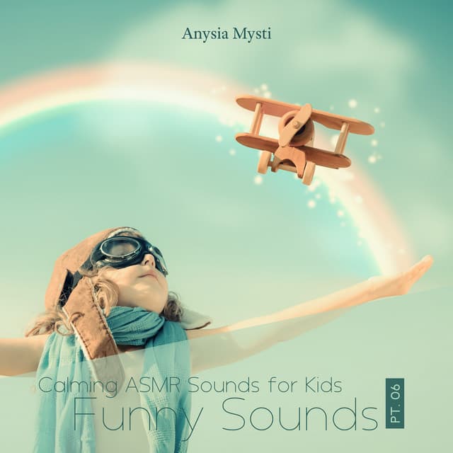 Calming ASMR Sounds for Kids, Pt. 06: Funny Sounds, Play, Listen and Try to Guess - Anysia Mysti