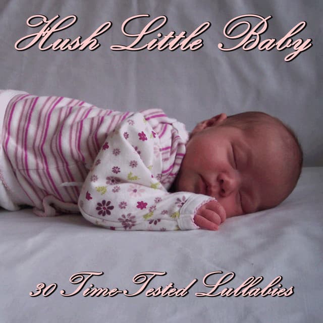 Hush Little Baby: 30 Time-Tested Lullabies - Lullaby Experts
