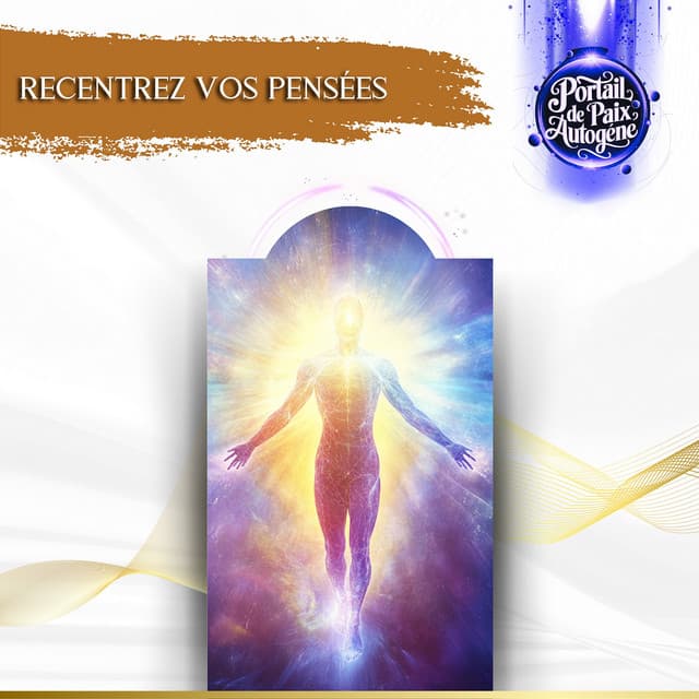 Recentrez vos pensées - Portail de Paix Autogène