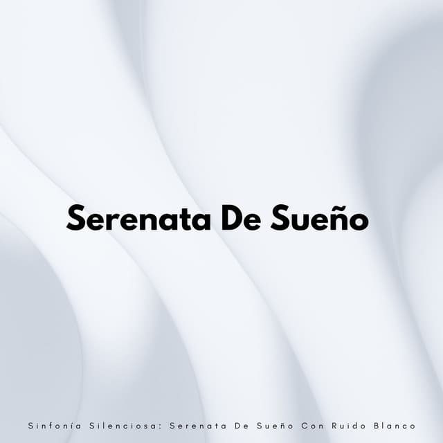 Sinfonía Silenciosa: Serenata De Sueño Con Ruido Blanco - Música para dormir con ruido blanco