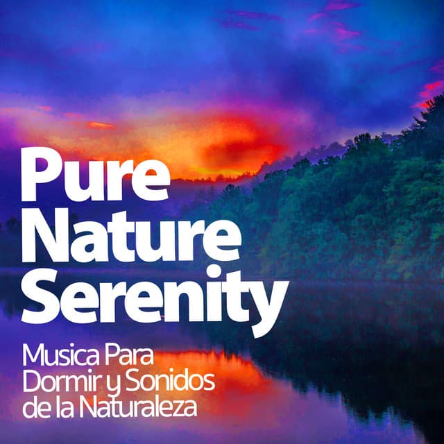 Pure Nature Serenity - Musica Para Dormir y Sonidos de la Naturaleza