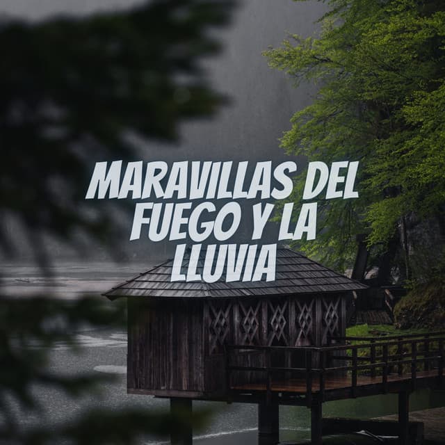 Maravillas del Fuegos y la Lluvia - Sonidos de lluvia y naturaleza