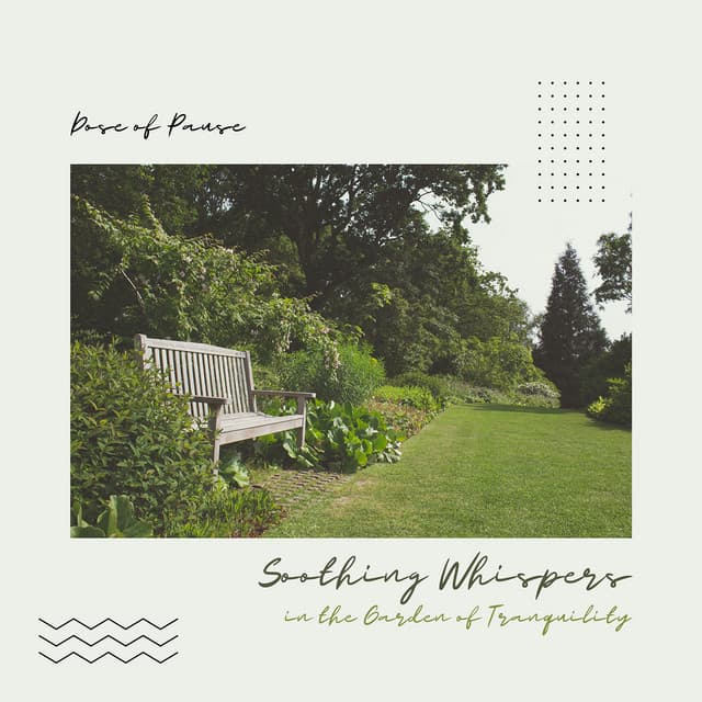 Soothing Whispers in the Garden of Tranquility - Dose of Pause