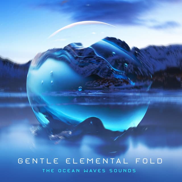Gentle Elemental Fold - The Ocean Waves Sounds