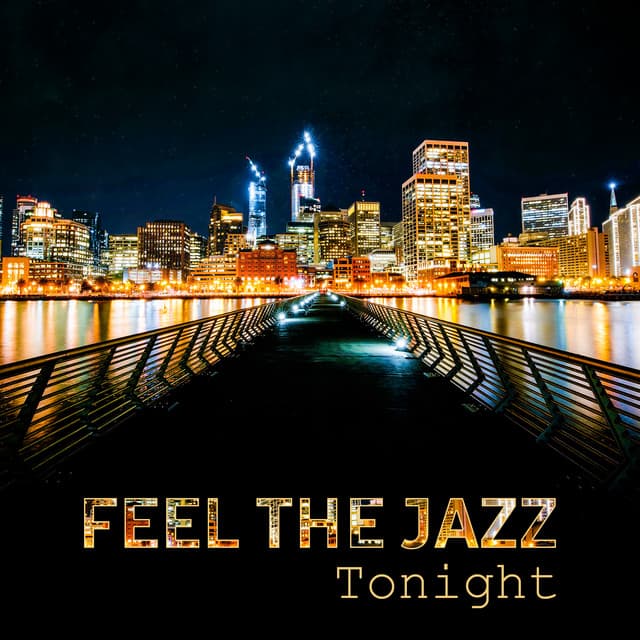 Feel the Jazz Tonight: Smooth Midnight Session, Instrumental Songs for Quiet Moments, Best Club Mood, Night Cocktail Party - Serenity Jazz Collection