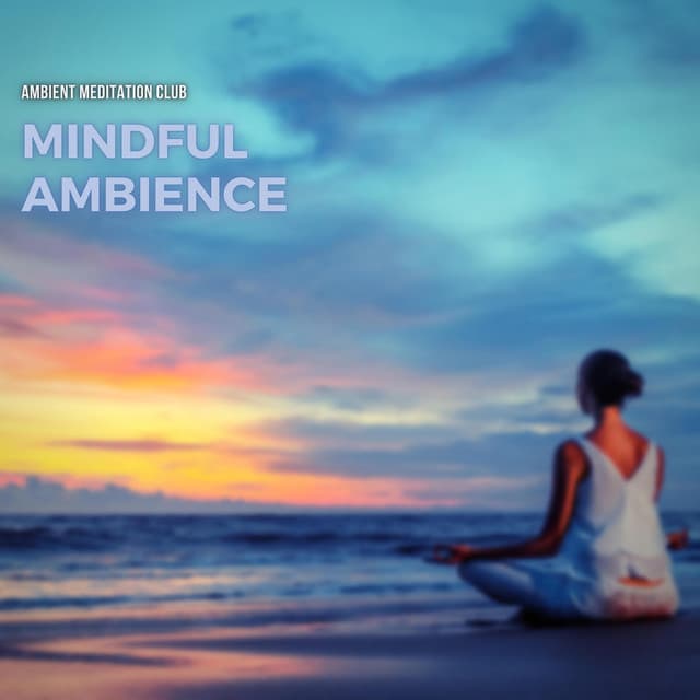 Mindful Ambience: Chillout Music for Meditation - Ambient Meditation Club