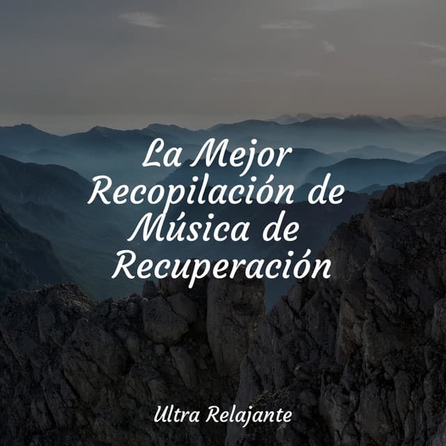 La Mejor Recopilación de Música de Recuperación - Sonidos de la Naturaleza Relajacion