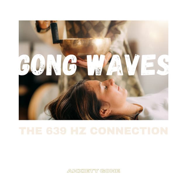 Gong Waves: The 639 Hz Connection - Anxiety Gone