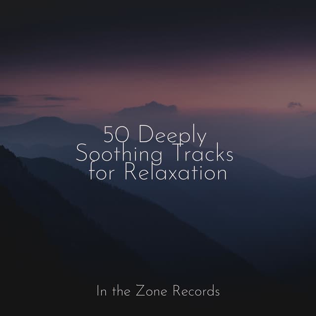 50 Deeply Soothing Tracks for Relaxation - Rising Higher Meditation