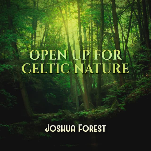 Open Up for Celtic Nature - Joshua Forest