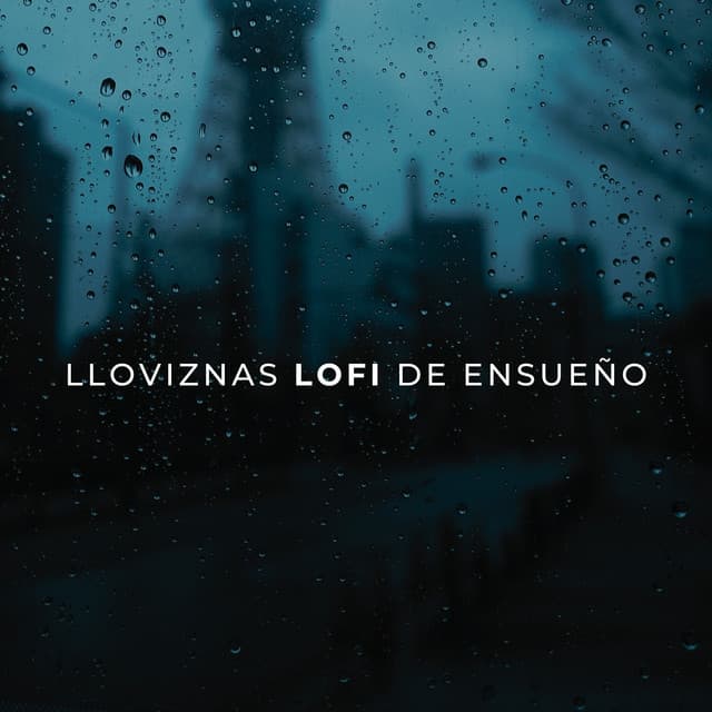 Lloviznas Lofi De Ensueño - Sonidos de lluvia para ayudar a dormir