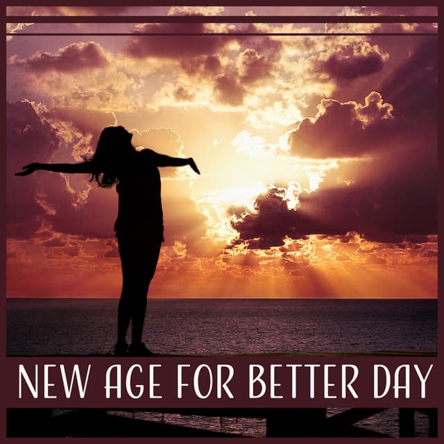 New Age for Better Day – Soothing Music for Calm Mind & Think, Cure Depression, Rest After Heavy Day, Feel Good - Less Stress Music Academy
