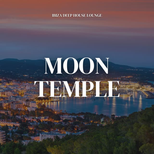 Moon Temple: Deep House - Ibiza Deep House Lounge