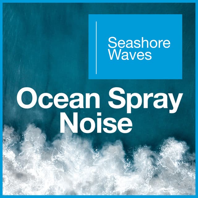 Ocean Spray Noise - Seashore Waves