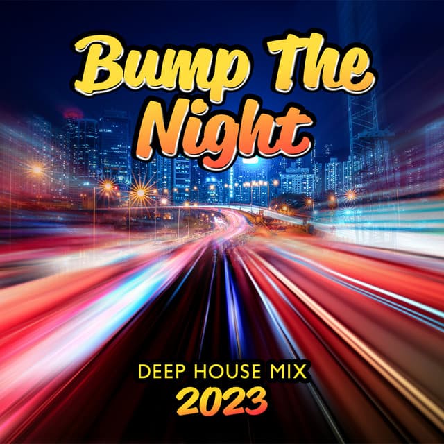 Bump The Night: Deep House Mix 2023, Midnight Drive Chillout for Your Mind, Best Car Music Playlist - Chill Lounge Music System