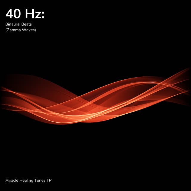 40 Hz: Binaural Beats - Miracle Healing Tones TP