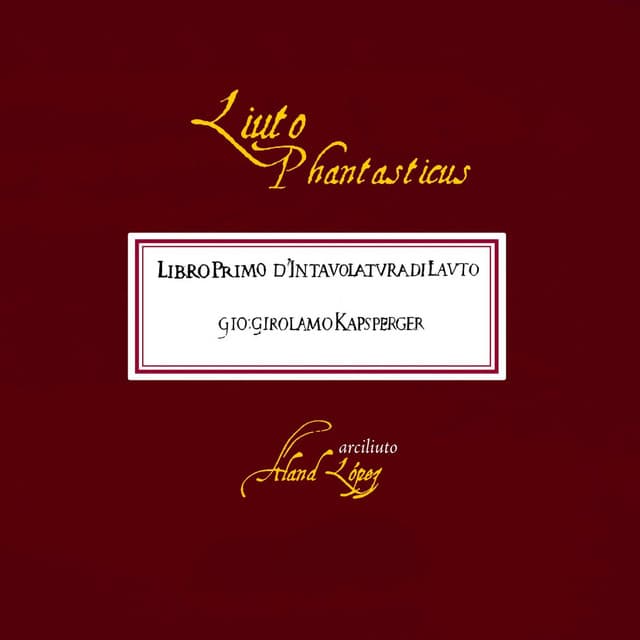 Liuto phantasticus - Giovanni Girolamo Kapsberger