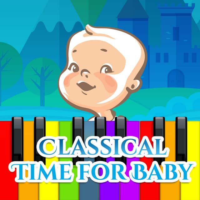 Classical Time for Baby – Music for Kids, Einstein Effect, Growing Brain Baby - Baby Music