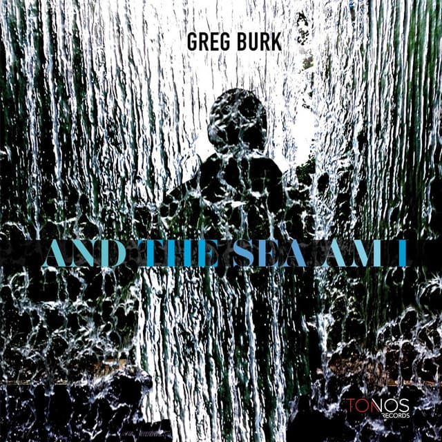 And The Sea Am I - Greg Burk