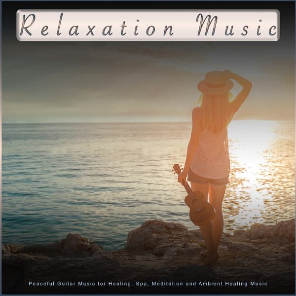 Relaxation Music: Peaceful Guitar Music for Healing, Spa, Meditation and Ambient Healing Music - Relaxing Music for Stress Relief