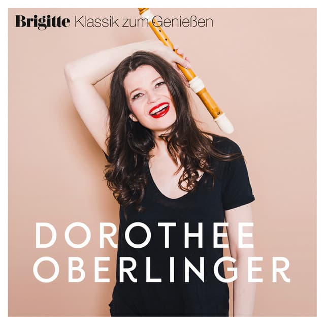 Brigitte Klassik zum Genießen: Dorothee Oberlinger - Dorothee Oberlinger