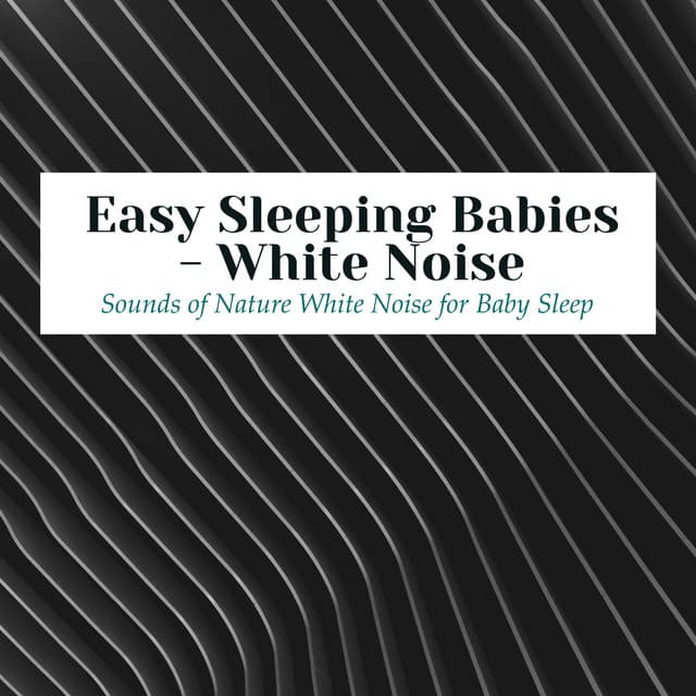 Easy Sleeping Babies - White Noise - Sounds of Nature White Noise for Baby Sleep