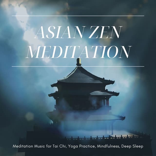 Asian Zen Meditation: Meditation Music for Tai Chi, Yoga Practice, Mindfulness, Deep Sleep - Asian Silence Duo