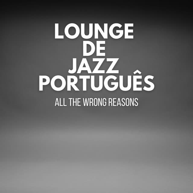 All The Wrong Reasons - Lounge de jazz Português