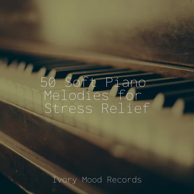 50 Soft Piano Melodies for Stress Relief - Zen