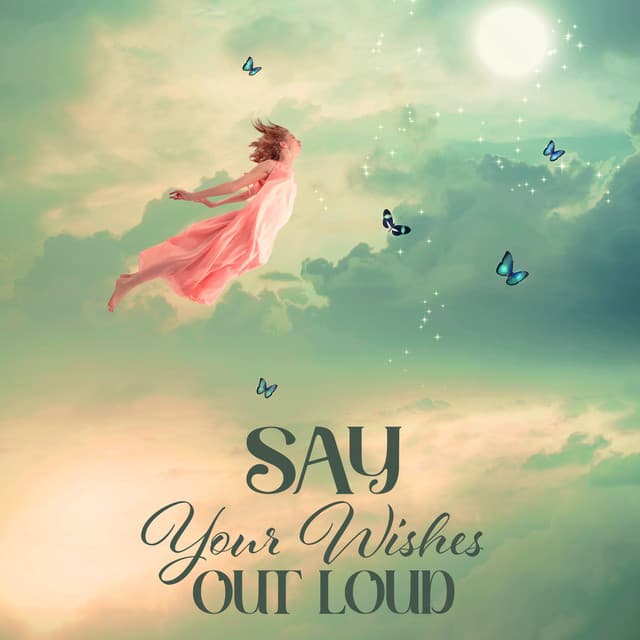 Say Your Wishes Out Loud: Manifest Anything You Want, Take Action, Ditch What’s Holding You Back - Affirmations Music Center