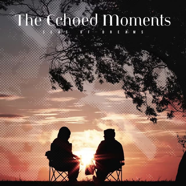 The Echoed Moments - Seas of Dreams