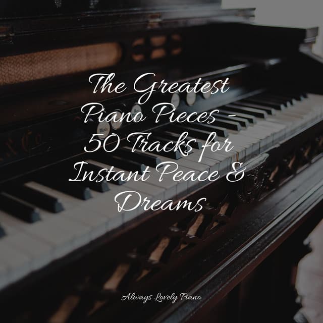 The Greatest Piano Pieces - 50 Tracks for Instant Peace & Dreams - Yoga Piano Music