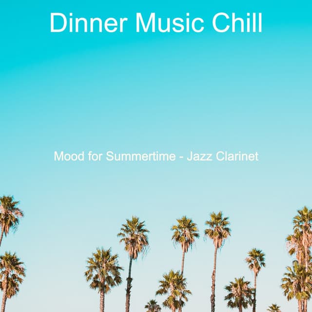 Mood for Summertime - Jazz Clarinet - Dinner Music Chill