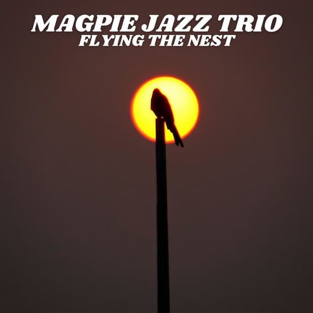 Flying the Nest - Magpie Jazz Trio