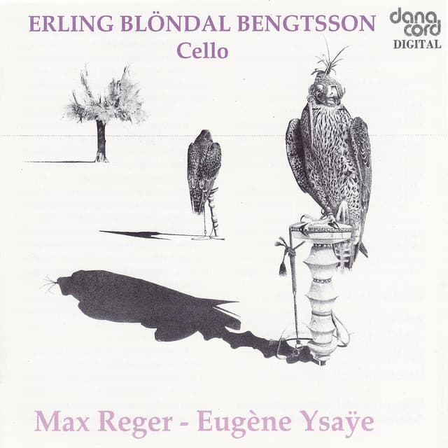 Reger / Ysaÿe: 3 Suites For Cello / Sonata For Cello - Erling Blöndal Bengtsson