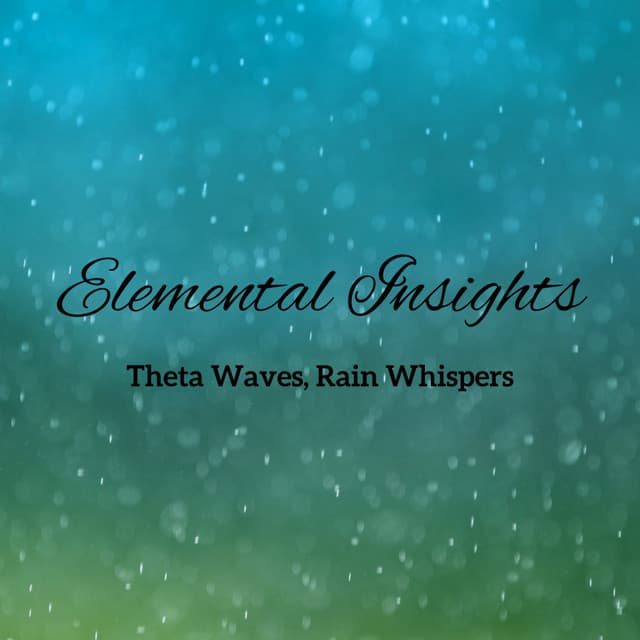 Elemental Insights: Theta Waves, Rain Whispers - About A Sudden Rainstorm