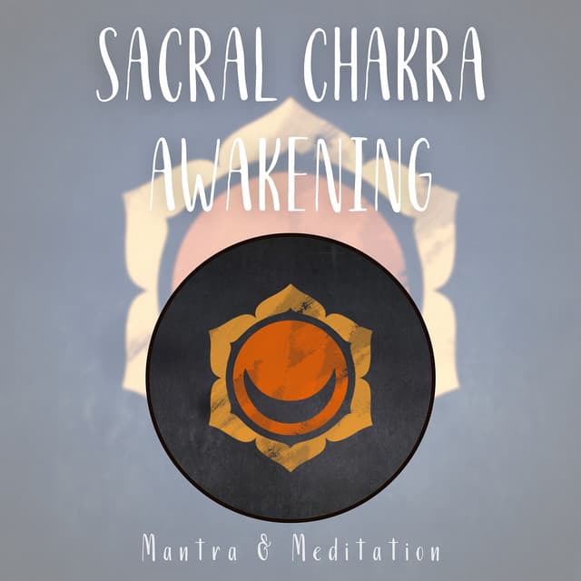 Sacral Chakra Awakening: Emotional Release Music - Mantra & Meditation