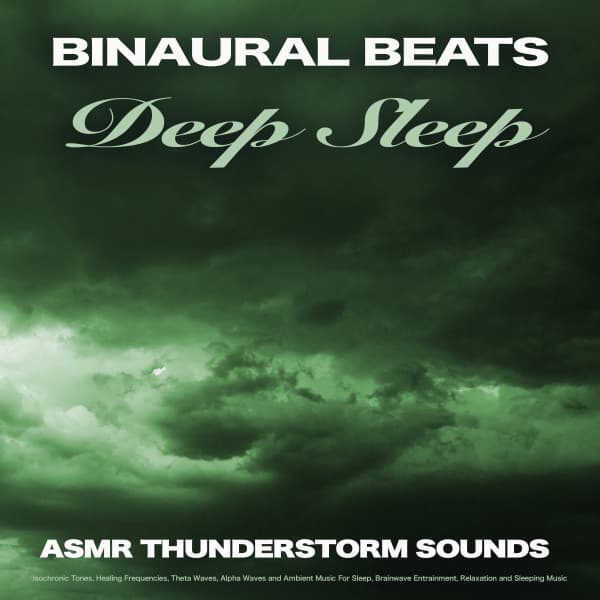 Binaural Beats Deep Sleep: ASMR Thunderstorm Sounds, Isochronic Tones, Healing Frequencies, Theta Waves, Alpha Waves and Ambient Music For Sleep, Brainwave Entrainment, Relaxation and Sleeping Music - Binaural Beats Sleep