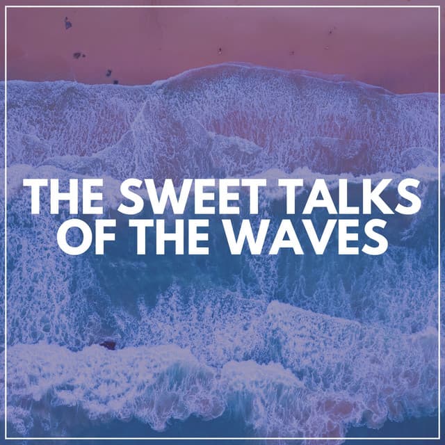 The Sweet Talks of the Waves - Streaming Waves