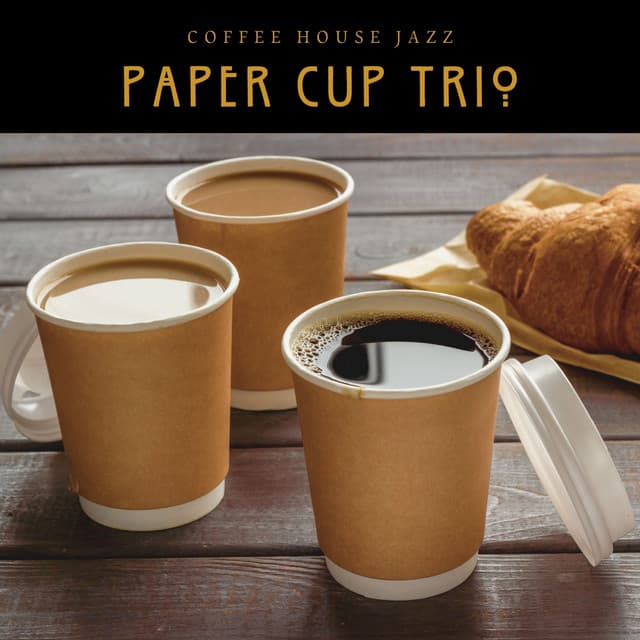 Paper Cup Trio: Best Smooth Jazz - Coffee House Jazz