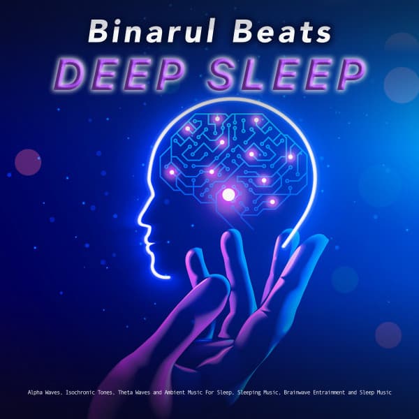 Binaural Beats Deep Sleep: Alpha Waves, Isochronic Tones, Theta Waves and Ambient Music For Sleep, Sleeping Music, Brainwave Entrainment and Sleep Music - Binaural Beats Sleep