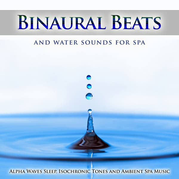 Binaural Beats and Water Sounds For Spa, Alpha Waves Sleep, Isochronic Tones and Ambient Spa Music - Binaural Beats Experience