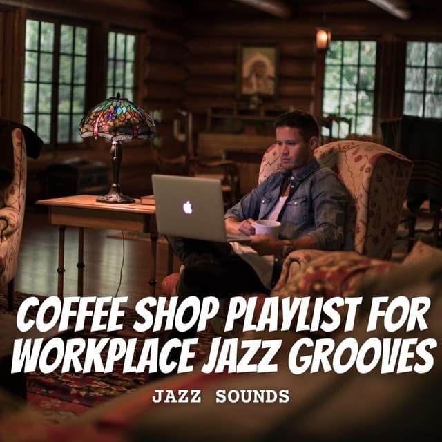 Jazz Sounds: Coffee Shop Playlist for Workplace Jazz Grooves - Background Jazz Music