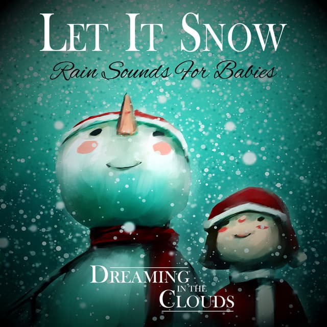 Let It Snow - Rain Sounds For Babies - Dreaming In The Clouds
