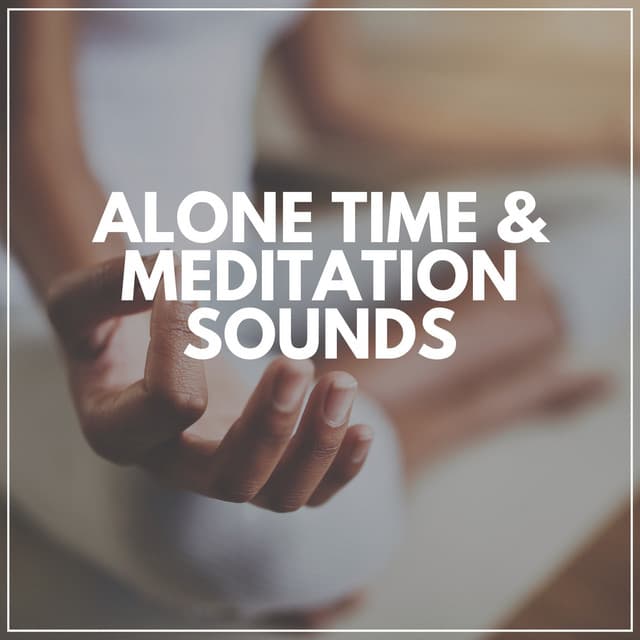 Alone Time & Meditation Sounds - Spa Relaxation & Spa