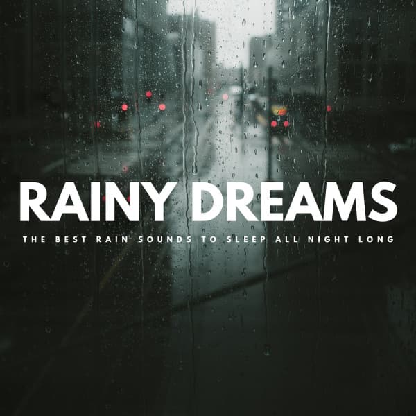 Rainy Dreams: The Best Rain Sounds To Sleep All Night Long - Relaxing Sleep Meditation
