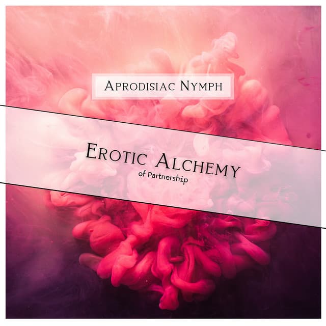 Erotic Alchemy of Partnership - Aprodisiac Nymph