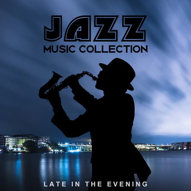 Jazz Music Collection: Late in the Evening, Smooth Instrumental Jazz, Dinner and Mellow Jazz to Relax - Soothing Jazz Academy