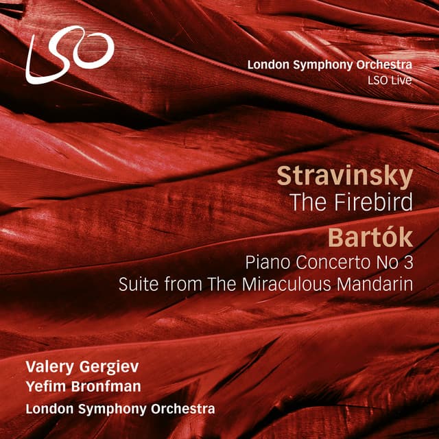 Stravinsky: The Firebird - Bartók: Piano Concerto No. 3 & The Miraculous Mandarin - London Symphony Orchestra